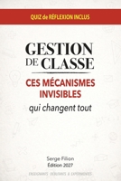 GESTION DE CLASSE: Ces mécanismes invisibles qui changent tout (French Edition) B0H66JSQ1R Book Cover