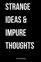Strange ideas & impure Thoughts: Inspirational Quote Notebook for Women and Girls - Beautiful Black and White Diary, Composition Book Lined Notebook / ... 120 Pages, 6x9, Soft Cover, Matte Finish 1678825492 Book Cover