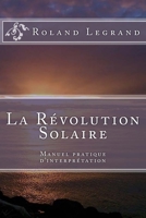 La R?volution Solaire : Manuel Pratique D'interpr?tation 1517044502 Book Cover