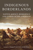 Indigenous Borderlands: Native Agency, Resilience, and Power in the Americas 0806191937 Book Cover