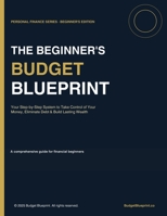 The Beginner's Budget Blueprint: A Step-by-Step System to Take Control of Your Money, Eliminate Debt, and Build Lasting Wealth in 90 Days B0GSR2QDNW Book Cover