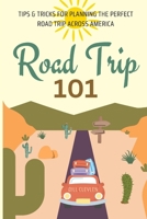 Road Trip 101: Tips & Tricks For Planning The Perfect Road Trip B0DWXYSZLH Book Cover
