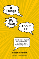 8 Things We Hate About IT: How to Move Beyond the Frustrations to Form a New Partnership with IT 1422131661 Book Cover