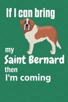 If I can bring my Saint Bernard then I'm coming: For Saint Bernard Dog Fans 1651736723 Book Cover