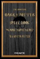 The Unofficial Harry Potter Spell Book Wand Movement Illustrated 1726729834 Book Cover