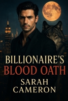 Billionaire's Blood Oath: Billionaire Alpha Wolf Shifter B0FLXC14XZ Book Cover
