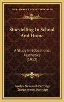 Storytelling In School And Home: A Study In Educational Aesthetics 1164924133 Book Cover