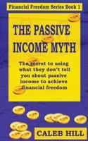 The Passive Income Myth: The Secret to Using What They Don't Tell You about Passive Income to Gain Financial Freedom 152388696X Book Cover