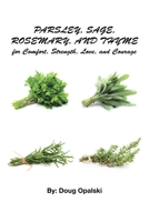 Parsley, Sage, Rosemary, and Thyme for Comfort, Strength, Love, and Courage 1662461542 Book Cover