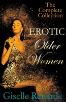 Erotic Older Women: The Complete Collection 1542663040 Book Cover