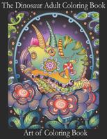 The Dinosaur Adult Coloring Book: Relieve Stress and Anxiety While You Color Thunder Lizards 1546943390 Book Cover