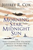 Morning Star, Midnight Sun: The Early Guadalcanal-Solomons Campaign of World War II August-October 1942 1472826388 Book Cover