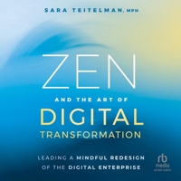 Zen and the Art of Digital Transformation: Leading a Mindful Redesign of the Digital Enterprise 1394273282 Book Cover