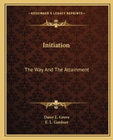 Initiation: The Way And The Attainment 1425358306 Book Cover