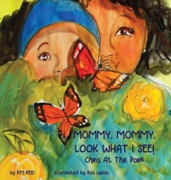 MOMMY, MOMMY LOOK WHAT I SEE! Chris At The Park 1734112557 Book Cover