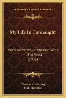 My Life in Connaught: with Sketches of Mission Work in the west 1017348294 Book Cover