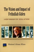 The Vision and Impact of Fethullah Gulen: A New Paradigm for Social Activism 1935295098 Book Cover