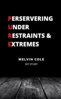 Progressing Under Restraints & Extremes: Melvin Cole - My Story 0578334569 Book Cover