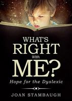 What's RIGHT with Me?: Hope for the Dyslexic 0998947504 Book Cover