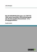 Die EU-ASEAN-Beziehungen von 1967 bis 1994 unter besonderer Ber�cksichtigung der Bundesrepublik Deutschland - Eine Erfolgsgeschichte? 3638872785 Book Cover