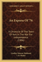 An Express Of '76: A Chronicle Of The Town Of York In The War For Independence 1164572075 Book Cover
