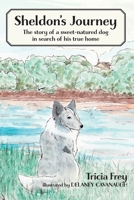 Sheldon's Journey: The Story of a Sweet-Natured Dog in Search of His True Home 1958363278 Book Cover