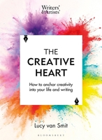 The Creative Heart: How to Anchor Creativity Into Your Life and Writing 1399418874 Book Cover