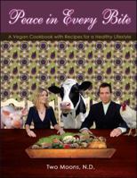 Peace in Every Bite : A Vegan Cookbook... with Recipes for a Healthy Lifestyle 1425148190 Book Cover