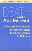 Death and the Adolescent: A Resource Handbook for Bereavement Support Groups in Schools 0802078125 Book Cover