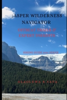 JASPER WILDERNESS NAVIGATOR: Offbeat Trails & Expert Insights B0FFMW4QM4 Book Cover