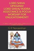 LORD SHIVA UPASANA! LORD SHIVA/ RUDRA ASSISTANCE & POOJA WORSHIP FOR ENLIGHTENMENT!: A SIMPLE GUIDE TO LORD SHIVA/ RUDRA POOJA & RUDRA HOMAM! (Upasana/ Worship) B085RS9KYS Book Cover