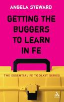 Getting the Buggers to Learn in FE: Dealing with the Headaches and Realities of College Life 0826495672 Book Cover