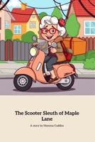 The Scooter Sleuth of Maple Lane B0F6KRBFD9 Book Cover
