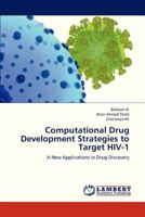 Computational Drug Development Strategies to Target HIV-1: A New Applications in Drug Discovery 3659327530 Book Cover