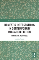 Domestic Intersections in Contemporary Migration Fiction: Homing the Metropole 1032239107 Book Cover