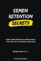 Semen Retention Secrets-Learn Semen Retention Secrets That Only 1% of The World's Men Know-Brahmacharya Vol-2 B0CCQL94XJ Book Cover