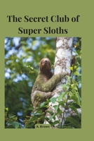 The Secret Club of Super Sloths B0DSHHML64 Book Cover