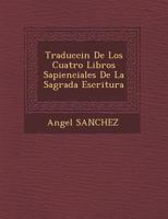 Traducci�n De Los Cuatro Libros Sapienciales De La Sagrada Escritura 1249957761 Book Cover