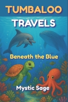 Tumbaloo Travels: Beneath the Blue B0F669TFFP Book Cover