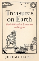Treasures on Earth : Buried Wealth in Landscape and Legend 1836391870 Book Cover