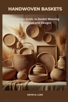 HANDWOVEN BASKETS: A Creative Guide to Basket Weaving Techniques and Designs B0GJ5TTWMH Book Cover
