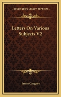 Letters On Various Subjects V2 0548302707 Book Cover