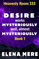 Desire Works Mysteriously - Well, Almost Mysteriously: Heavenly Room 333 (Book 1) B0FP7DFVFJ Book Cover