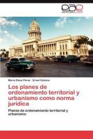 Los Planes de Ordenamiento Territorial y Urbanismo Como Norma Juridica 3659020575 Book Cover