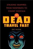 The Dead Travel Fast: Stalking Vampires from Nosferatu to Count Chocula 031237111X Book Cover