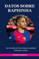 DATOS SOBRE RAPHINHA: De las calles de Porto Alegre al estrellato futbolístico mundial (Spanish Edition) B0FQP3TMKH Book Cover