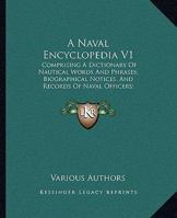 A Naval Encyclopedia V1: Comprising a Dictionary of Nautical Words and Phrases; Biographical Notices, and Records of Naval Officers; Special AR 0548807310 Book Cover