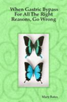 When Gastric Bypass For All The Right Reasons, Go Wrong 1411673689 Book Cover