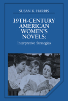 Nineteenth-Century American Women's Novels:Interpretive Strategies (Cambridge Studies in American Literature and Culture) 052142870X Book Cover