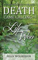 Death Came Calling - Life Won: A Search for Christ's Healing 151278110X Book Cover